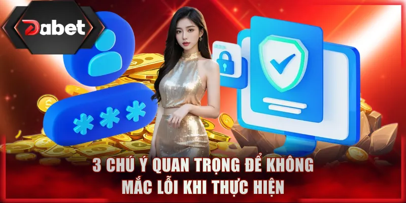 3 chú ý quan trọng để không mắc lỗi khi thực hiện