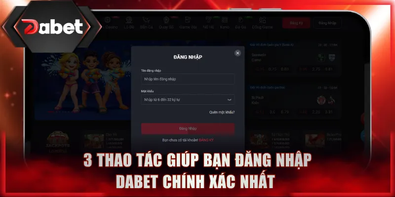 3 thao tác giúp bạn đăng nhập DABET chính xác nhất