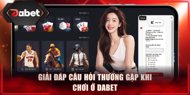 Giải đáp câu hỏi thường gặp khi chơi ở DABET