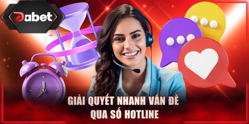 Giải quyết nhanh vấn đề qua số hotline
