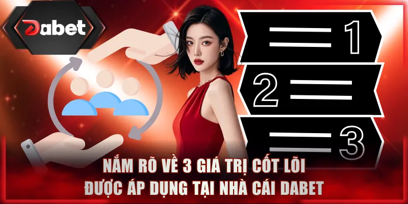 Nắm rõ về 3 giá trị cốt lõi được áp dụng tại nhà cái DABET