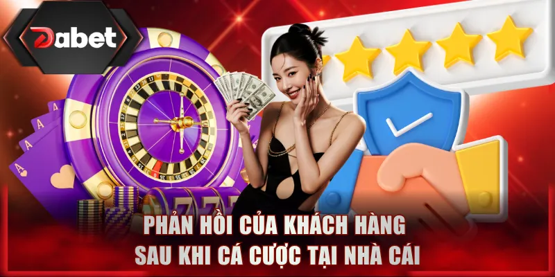 Phản hồi của khách hàng sau khi cá cược tại nhà cái