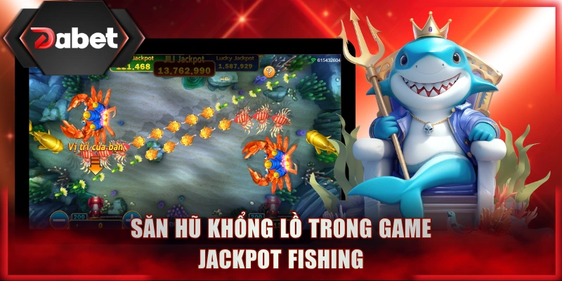 Săn hũ khổng lồ trong game Jackpot Fishing