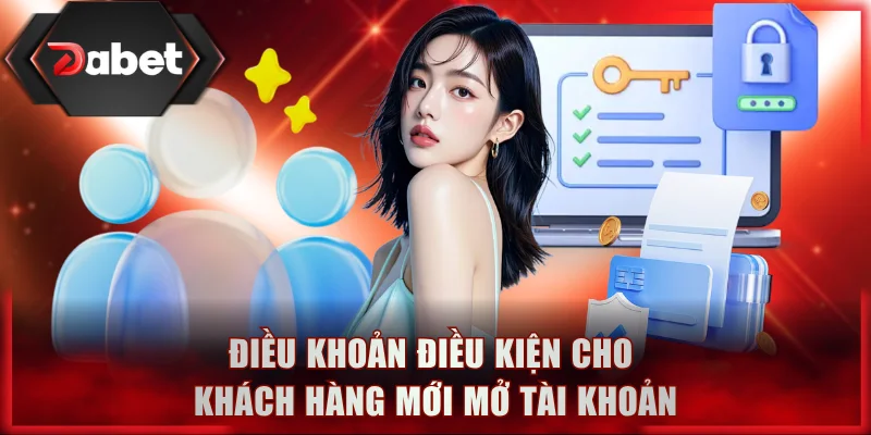 Tổng hợp điều khoản điều kiện cho khách hàng mới mở tài khoản
