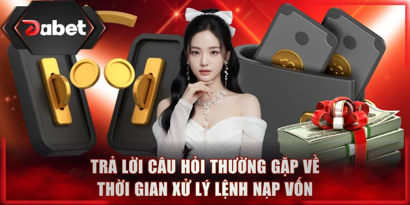Trả lời câu hỏi thường gặp về thời gian xử lý lệnh nạp vốn