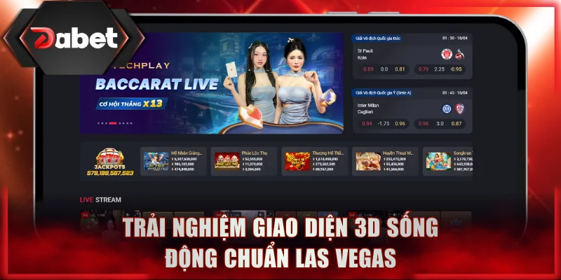 Trải nghiệm giao diện 3D sống động chuẩn Las Vegas