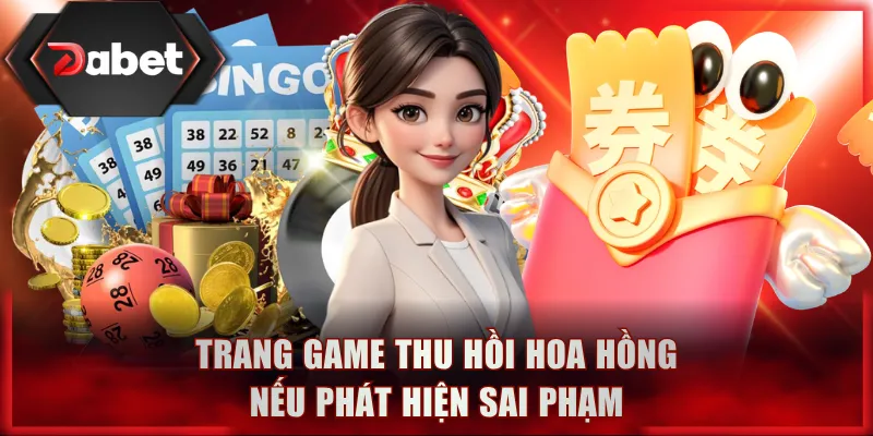 Trang game thu hồi hoa hồng nếu phát hiện sai phạm